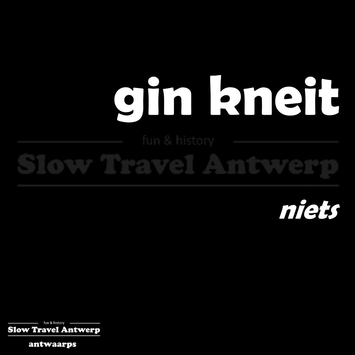 gin kneit – niets – nothing