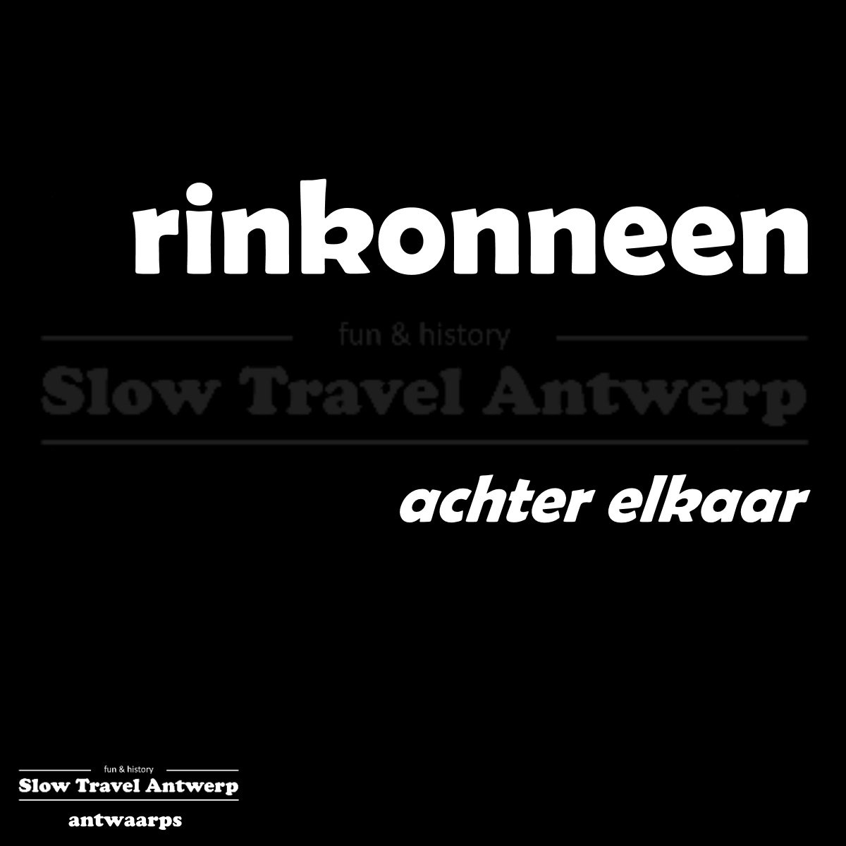 rinkonneen – achter elkaar – one after the other